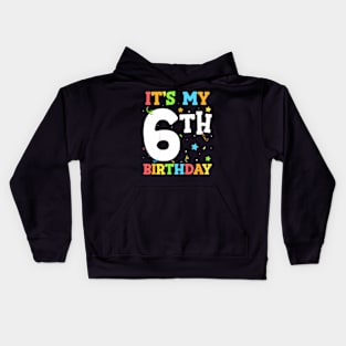 Kids Its My 6th Birthday Six Happy Birthday Boy or Girls Kids Hoodie